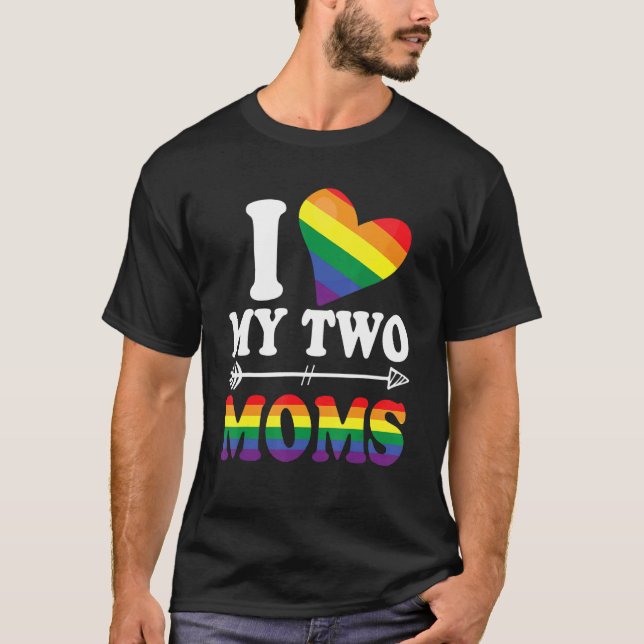 I Love My Two Moms Rainbow Gay Pride Flag Lgbtq Al T-Shirt (Front)