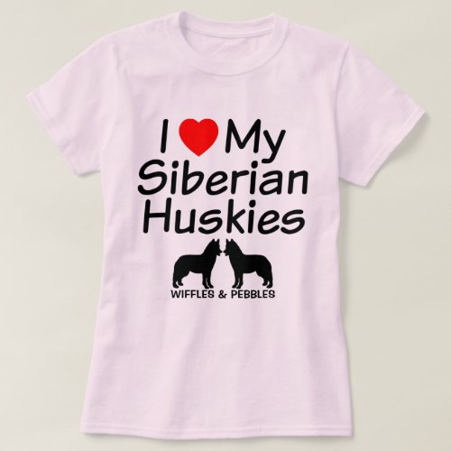 I Love My TWO Siberian Husky Dogs T_Shirt