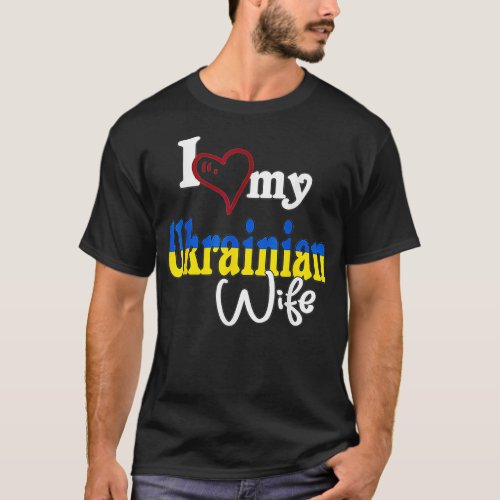 I Love My Ukrainian Wife Artistic Design Ukraine  T_Shirt