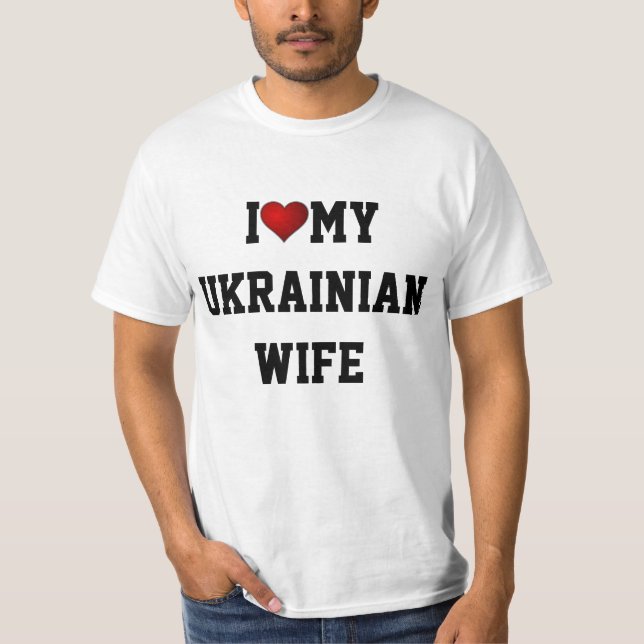 I Love My Ukrainian Wife T-Shirt (Front)