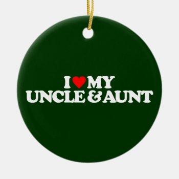 I Love My Uncle & Aunt Ceramic Ornament by i_love_it at Zazzle