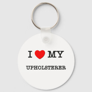 I Love My UPHOLSTERER Keychain
