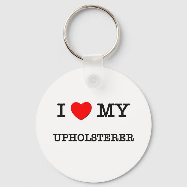 I Love My UPHOLSTERER Keychain (Front)