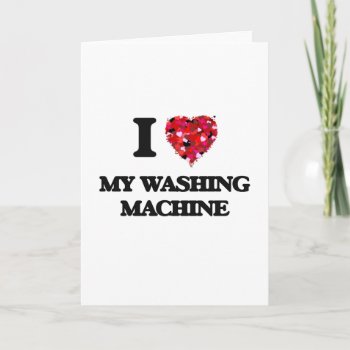 I Love My Washing Machine Card by giftsilove at Zazzle