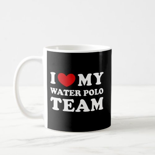 I Love My Water Polo Team I Heart My Water Polo Te Coffee Mug