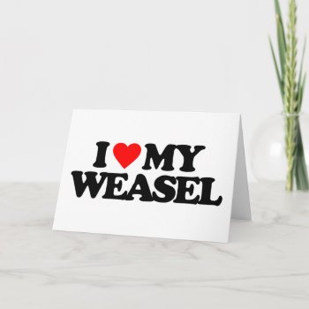 I Love My Weasel Card by i_love_it at Zazzle