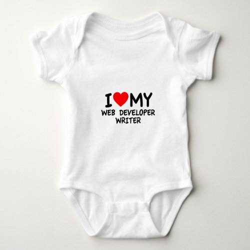 I love my Web Developer Writer Baby Bodysuit