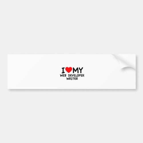 I love my Web Developer Writer Bumper Sticker