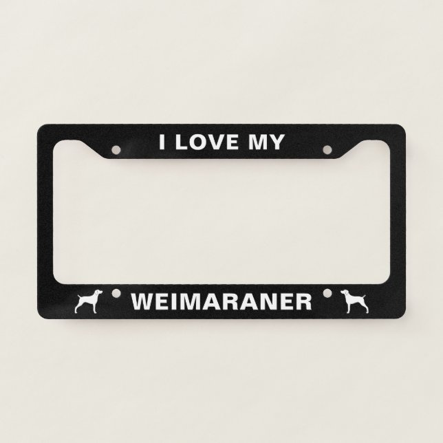 I Love My Weimaraner | Dog Breed Custom License Plate Frame (Front)