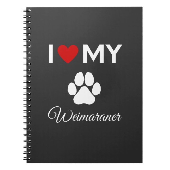 I love my Weimaraner dog custom text Notebook (Front)