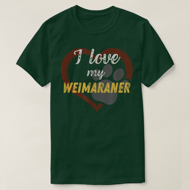 I love my Weimaraner  Dog Lover  T-Shirt (Design Front)