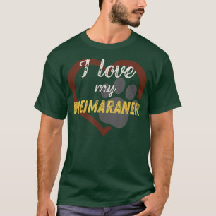 I love my Weimaraner Dog Lover T-Shirt