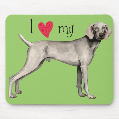 I Love my Weimaraner Mouse Pad