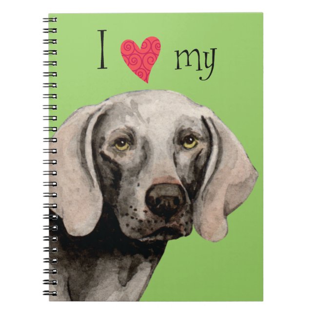 I Love my Weimaraner Notebook (Front)