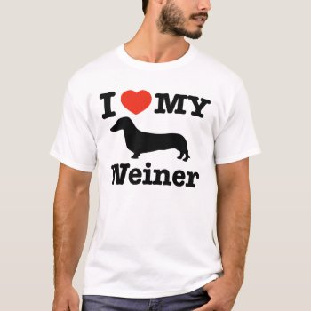 I Love My Weiner T-shirt by kongdesigns at Zazzle