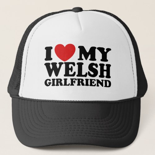 I Love My Welsh Girlfriend Trucker Hat