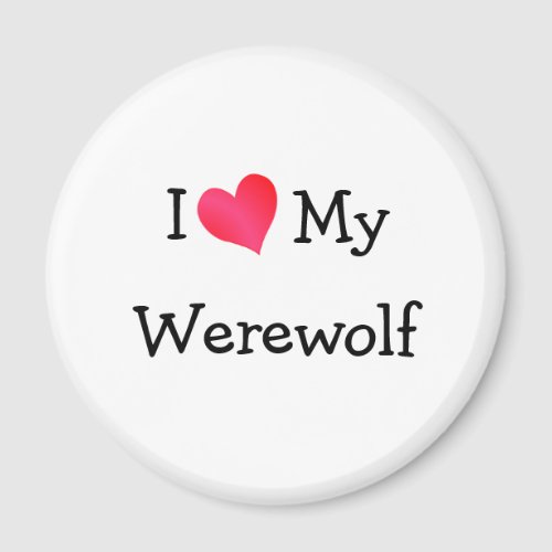 I Love My Werewolf Magnet