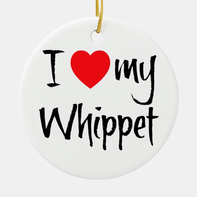I Love My Whippet Ceramic Ornament (Front)