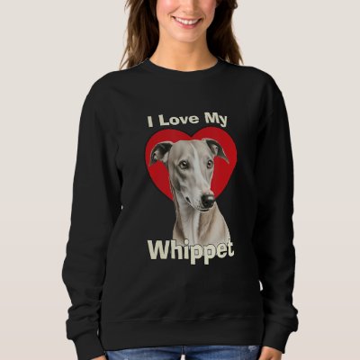 I Love My Whippet Puppy Dog Sweatshirt