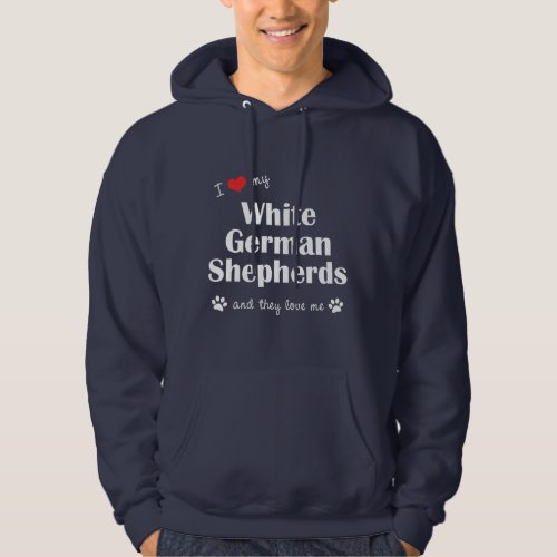 I Love My White German Shepherds Multiple Dogs Hoodie