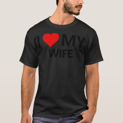 I Love My Wife Anniversary Valentines Day T_Shirt