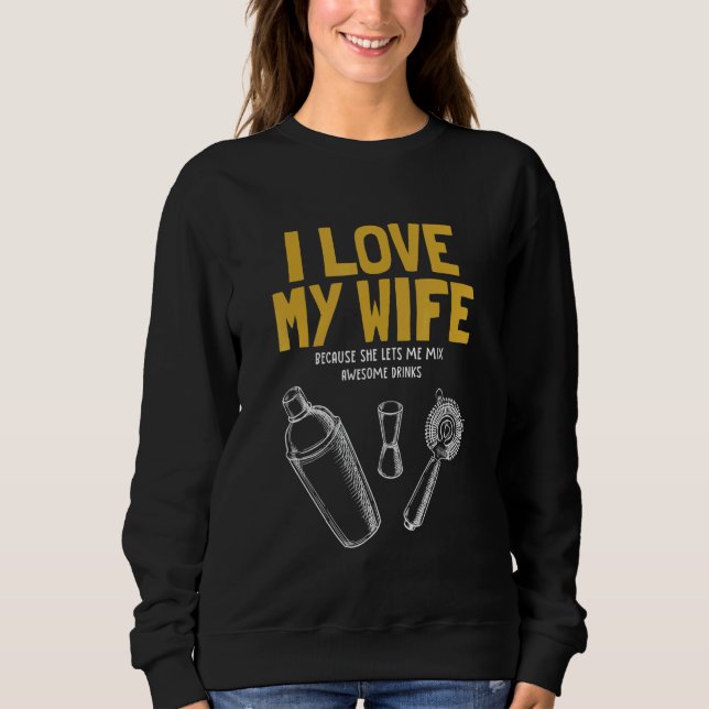 I Love My Wife Bartender Mixologist Bartender Sweatshirt (Front)