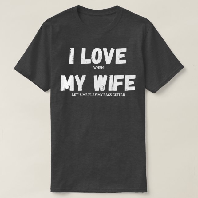 I Love My Wife Bass Guitar Musician Funny Saying H T-Shirt (Design Front)