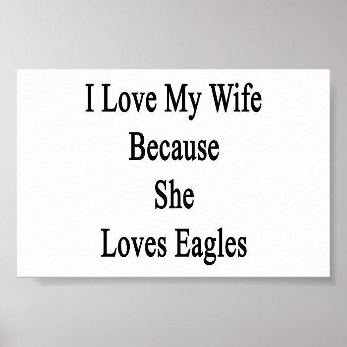 I Love My Wife Because She Loves Eagles Poster