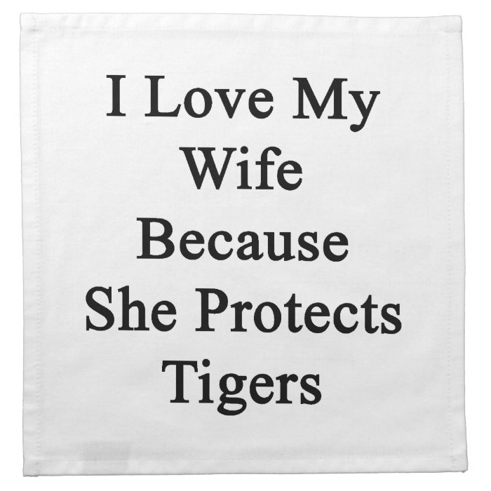 I Love My Wife Because She Protects Tigers Napkins