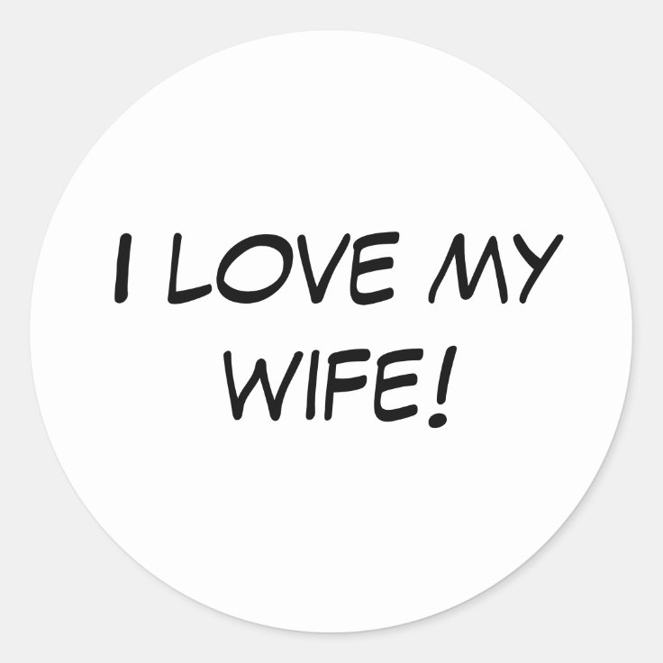 I Love My Wife Classic Round Sticker Zazzle 