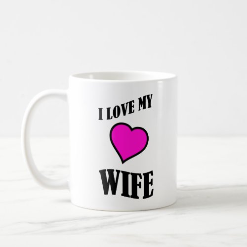 i love my wife coffee mug