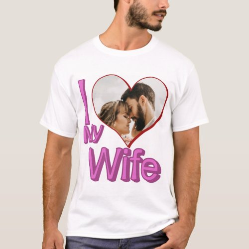 I Love My Wife _ Custom Photo Personalized T_Shirt
