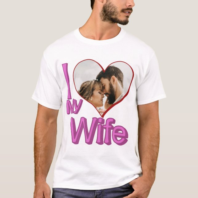 I Love My Wife - Custom Photo Personalized T-Shirt (Front)