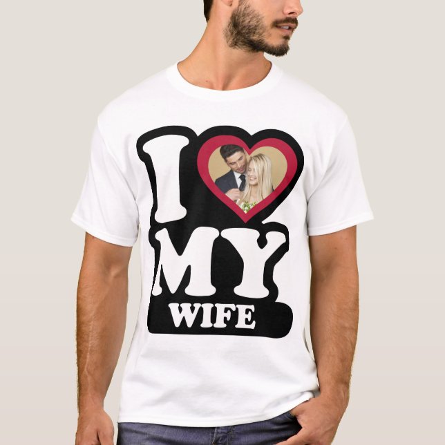 I Love My Wife - Custom Photo Personalized T-Shirt (Front)