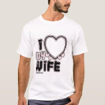 I Love My Wife Custom T-shirt at Zazzle