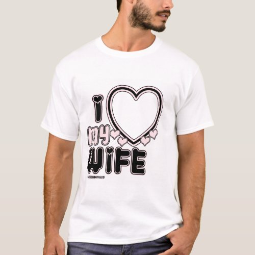 I Love My WIFE Custom T_shirt