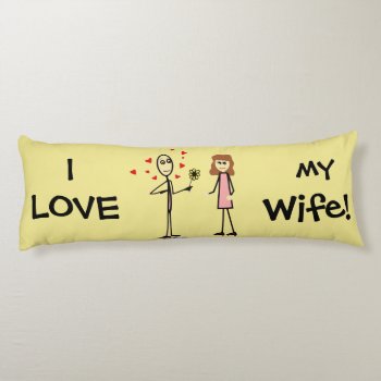 I Love My Wife Fun Body Pillow by HappyGabby at Zazzle