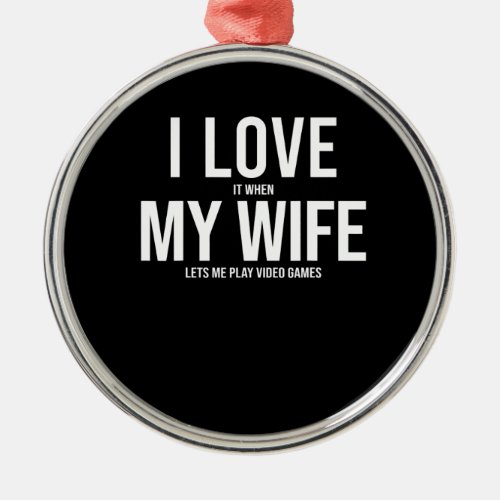 I Love My Wife Funny Art Gift Metal Ornament