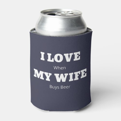 I LOVE My WIFE Funny Beer Lover Joke Can Cooler