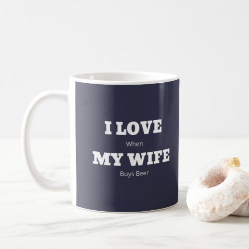 I LOVE My WIFE Funny Beer Lover Joke Coffee Mug