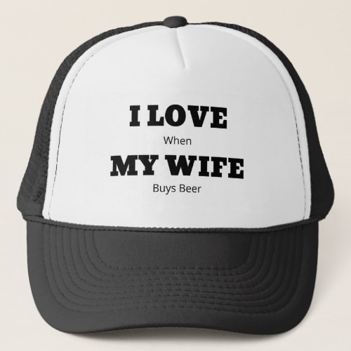I LOVE My WIFE Funny Beer Lover Joke Trucker Hat