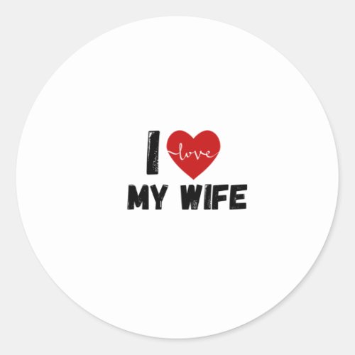 I Love My Wife Funny design Classic Classic Round Sticker