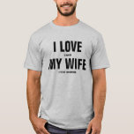 I Love My Wife Funny Gift For Husbands T-shirt at Zazzle