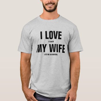 I Love My Wife Funny Gift For Husbands T-shirt by NotableNovelties at Zazzle