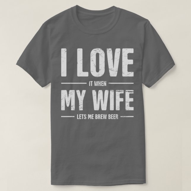 I Love My Wife Funny Homebrew Beer Design T T-Shirt (Design Front)