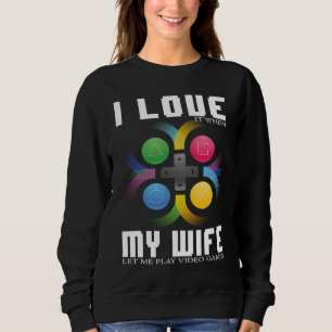 I LOVE MY WIFE  GAMER SWEATSHIRT