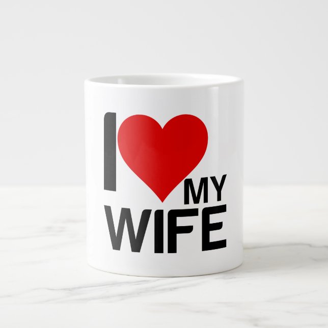 I LOVE MY WIFE GIANT COFFEE MUG (Front)