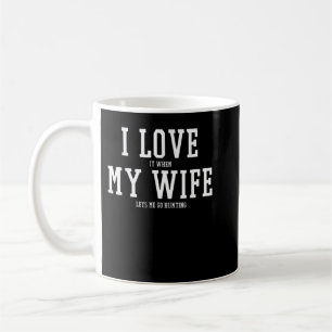 I love my wife Going Hunting T-shirt Funny Coffee Mug