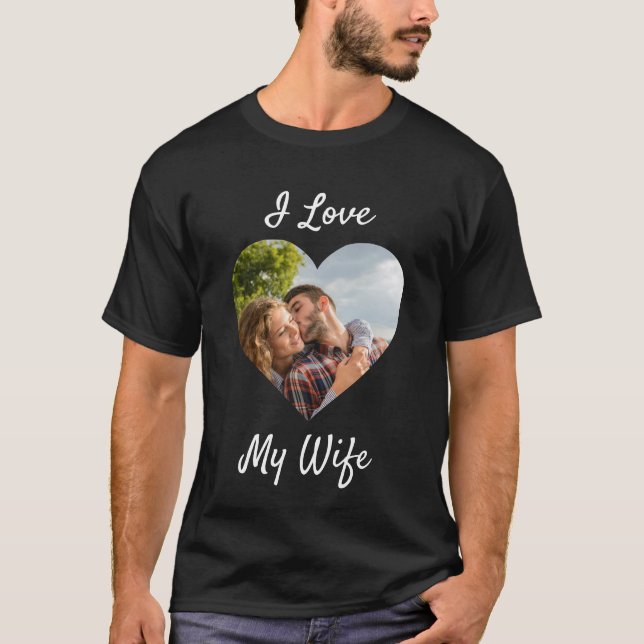 I Love My Wife Heart Custom Personalized Photo T-S T-Shirt (Front)