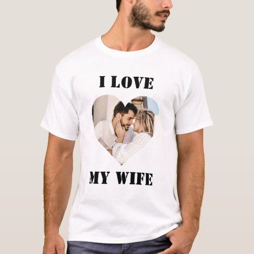 I Love My Wife Heart Custom Personalized Photo T_S T_Shirt